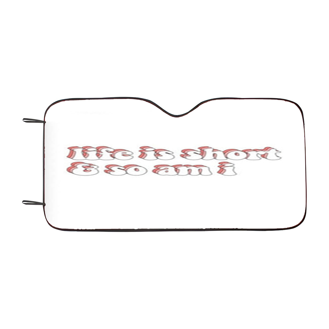 Life Is Short And So Am I Car Windshield Sunshade